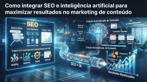 Como integrar SEO e inteligência artificial para maximizar resultados no marketing de conteúdo